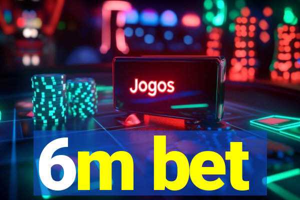 6m bet